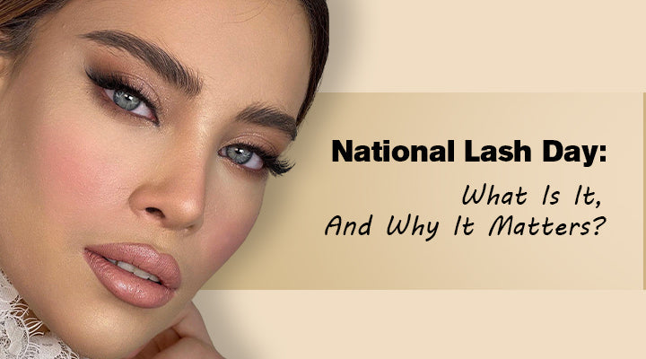 National Lash Day: What Is It, And Why It Matters (For Us Lash Artists ...
