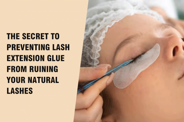 The Secret to Preventing Lash Extension Glue from Ruining Your Natural Lashes
